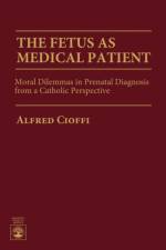 The Fetus as Medical Patient af Alfred Cioffi