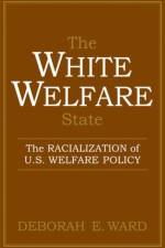 The White Welfare State af Deborah E. Ward