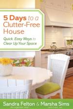 5 Days to a Clutter–Free House – Quick, Easy Ways to Clear Up Your Space af Sandra Felton