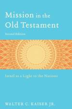 Mission in the Old Testament – Israel as a Light to the Nations af Walter C. Jr. Kaiser