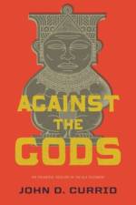 Against the Gods af John D. Currid