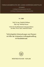 Technologische Untersuchungen Zum Panzern Mit Hilfe Der Unterpulver-Auftragschweissung Mit Bandelektrode af Friedrich Eichhorn