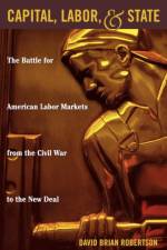 Capital, Labor, and State af David Brian Robertson