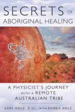 Secrets of Aboriginal Healing af Gary Holz
