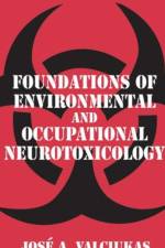Foundations of Environmental and Occupational Neurotoxicology af Jose A. Valciukas