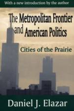 The Metropolitan Frontier and American Politics af Daniel Elazar