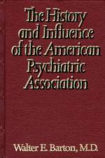 History and Influence of the American Psychiatric Association af Walter E. Barton