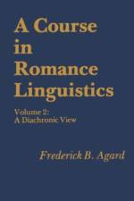 A Course in Romance Linguistics af Frederick B. Agard