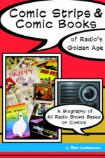 Comic Strips & Comic Books of Radio's Golden Age af Ron Lackmann
