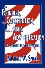 The Founders, the Constitution, and Public Administration af Michael W. Spicer