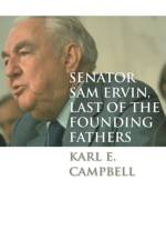 Senator Sam Ervin, Last of the Founding Fathers af Karl E. Campbell