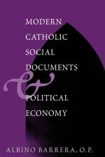 Modern Catholic Social Documents and Political Economy af Albino F. Barrera