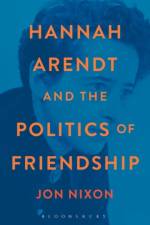 Hannah Arendt and the Politics of Friendship af Professor Jon (The Education University of Hong Kong Nixon