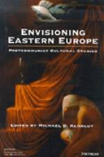 Envisioning Eastern Europe af Michael D. Kennedy
