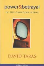 Power and Betrayal in the Canadian Media af David Taras