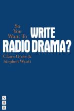 So You Want To Write Radio Drama? af Claire Grove