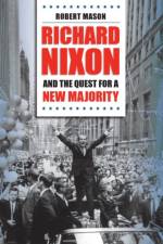 Richard Nixon and the Quest for a New Majority af Robert Mason