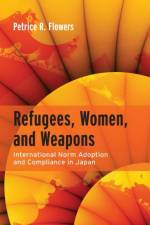 Refugees, Women, and Weapons af Petrice R. Flowers