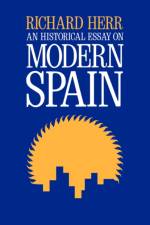 An Historical Essay on Modern Spain af Richard Herr