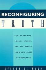 Reconfiguring Truth af Steven C. Ward