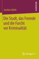 Stadt, Das Fremde Und Die Furcht VOR Kriminalitat af Joachim Hafele