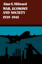 War, Economy and Society, 1939-1945 af Alan S. Milward