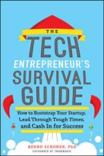 The Tech Entrepreneur's Survival Guide: How to Bootstrap Your Startup, Lead Through Tough Times, and Cash In for Success af Bernd Schoner