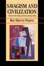 Savagism and Civilization af Roy Harvey Pearce