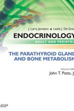 Endocrinology Adult and Pediatric: The Parathyroid Gland and Bone Metabolism af John T. Potts