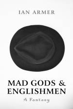 Mad Gods and Englishmen – A Fantasy af Ian Armer