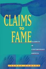 Claims to Fame af Joshua Gamson