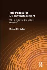 The Politics of Disenfranchisement af Richard K. Scher