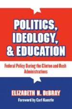 Politics, Ideology, and Education af Elizabeth H. DeBray