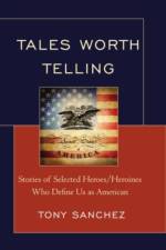 Tales Worth Telling af Tony R. Sanchez