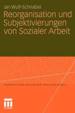 Reorganisation Und Subjektivierungen Von Sozialer Arbeit af Jan Wulf-Schnabel