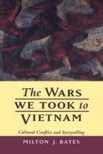 The Wars We Took to Vietnam af Milton J. Bates