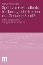 Sport Zur Gesundheitsfoerderung Oder Treiben Nur Gesunde Sport? af Simone Becker