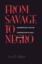 From Savage to Negro af Lee D. Baker