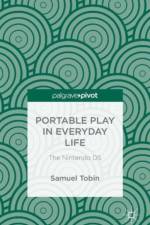 Portable Play in Everyday Life: The Nintendo DS af Samuel Tobin