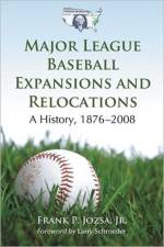 Major League Baseball Expansions and Relocations af Frank P. Jozsa