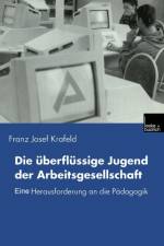 Die UEberflussige Jugend Der Arbeitsgesellschaft af Franz Josef Krafeld
