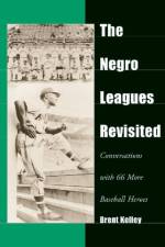 The Negro Leagues Revisited af Brent Kelley