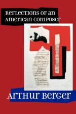 Reflections of an American Composer af Arthur Berger