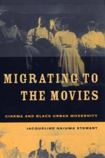 Migrating to the Movies af Jacqueline Najuma Stewart