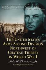 The United States Army Second Division Northwest of Chateau Thierry in World War I af John W. Thomason