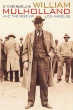 William Mulholland and the Rise of Los Angeles af Catherine Mulholland