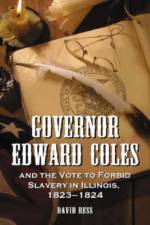 Governor Edward Coles and the Vote to Forbid Slavery in Illinois, 1823-1824 af David Ress