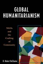 Global Humanitarianism af Robert D. DeChaine