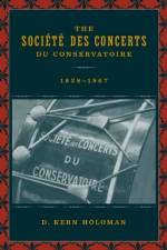 The Societe des Concerts du Conservatoire, 1828-1967 af D. Kern Holoman