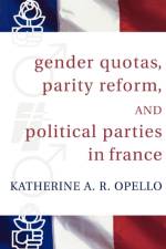 Gender Quotas, Parity Reform, and Political Parties in France af Katherine A. R. Opello